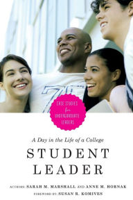 Title: A Day in the Life of a College Student Leader: Case Studies for Undergraduate Leaders, Author: Sarah M. Marshall