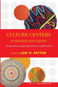 Title: Culture Centers in Higher Education: Perspectives on Identity, Theory, and Practice / Edition 1, Author: Lori D. Patton