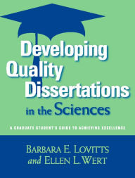 Title: Developing Quality Dissertations in the Sciences: A Graduate Student's Guide to Achieving Excellence, Author: Barbara E. Lovitts