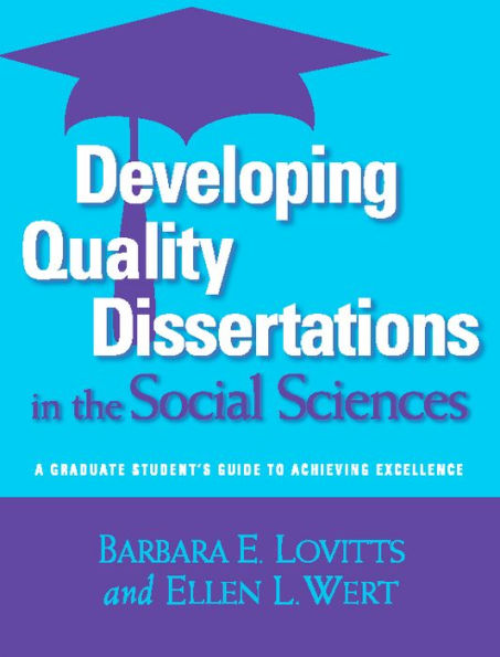 Developing Quality Dissertations in the Social Sciences: A Graduate Student's Guide to Achieving Excellence