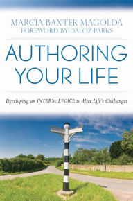 Title: Authoring Your Life: Developing an Internal Voice to Navigate Life's Challenges, Author: Marcia B. Baxter Magolda