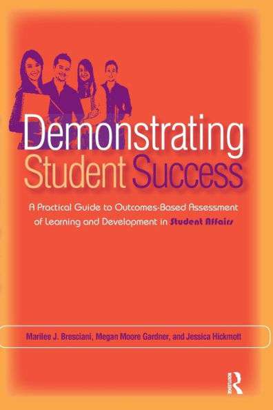 Demonstrating Student Success: A Practical Guide to Outcomes-Based Assessment of Learning and Development in Student Affairs / Edition 1