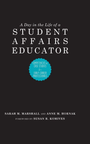 a Day the Life of Student Affairs Educator: Competencies and Case Studies for Early-Career Professionals