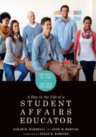 Title: A Day in the Life of a Student Affairs Educator: Competencies and Case Studies for Early-Career Professionals / Edition 1, Author: Anne M. Hornak
