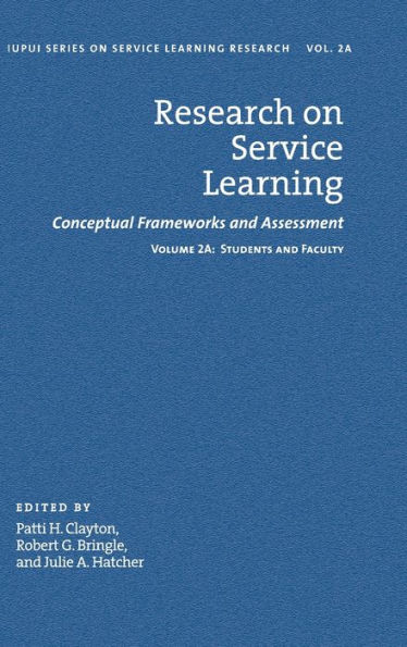 Research on Service Learning: Conceptual Frameworks and Assessments: Volume 2A: Students Faculty