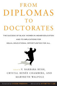 Title: From Diplomas to Doctorates: The Success of Black Women in Higher Education and its Implications for Equal Educational Opportunities for All, Author: V. Barbara Bush