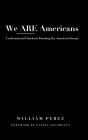 We ARE Americans: Undocumented Students Pursuing the American Dream