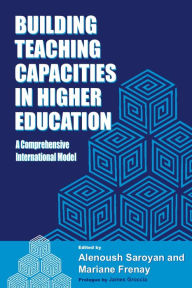 Title: Building Teaching Capacities in Higher Education: A Comprehensive International Model, Author: Alenoush Saroyan