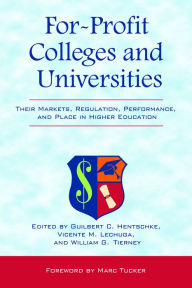 Title: For-Profit Colleges and Universities: Their Markets, Regulation, Performance, and Place in Higher Education, Author: Guilbert C. Hentschke