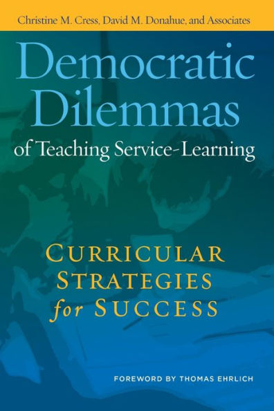 Democratic Dilemmas of Teaching Service-Learning: Curricular Strategies for Success / Edition 1