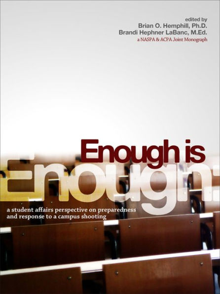 Enough Is Enough: A Student Affairs Perspective on Preparedness and Response to a Campus Shooting / Edition 1