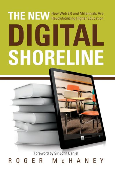 The New Digital Shoreline: How Web 2.0 and Millennials Are Revolutionizing Higher Education