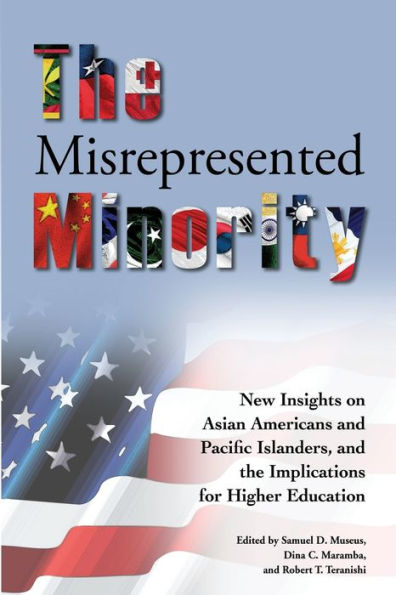 The Misrepresented Minority: New Insights on Asian Americans and Pacific Islanders, and the Implications for Higher Education / Edition 1