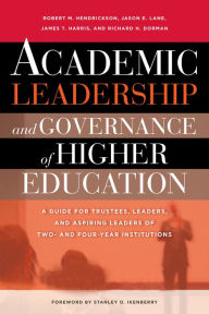 Title: Academic Leadership and Governance of Higher Education: A Guide for Trustees, Leaders, and Aspiring Leaders of Two- and Four-Year Institutions, Author: Robert M. Hendrickson