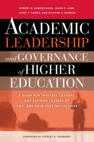 Title: Academic Leadership and Governance of Higher Education [OP]: A Guide for Trustees, Leaders, and Aspiring Leaders of Two- and Four-Year Institutions, Author: Robert M. Hendrickson