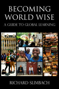 Title: Becoming World Wise: A Guide to Global Learning, Author: Richard Slimbach