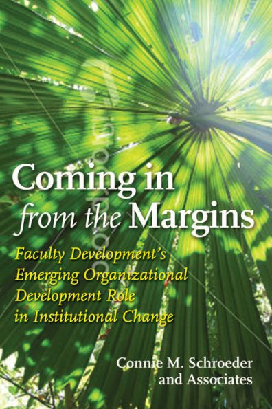Coming in from the Margins: Faculty Development's Emerging Organizational Development Role in Institutional Change