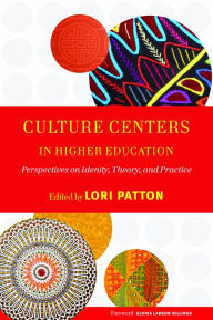 Title: Culture Centers in Higher Education: Perspectives on Identity, Theory, and Practice, Author: Lori D. Patton