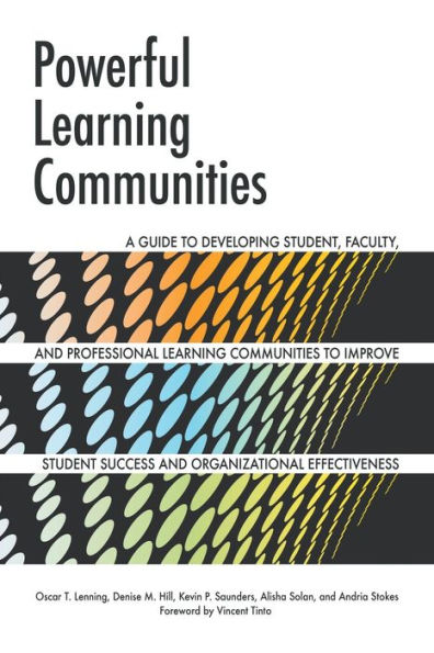 Powerful Learning Communities: A Guide to Developing Student, Faculty, and Professional Learning Communities to Improve Student Success and Organizational Effectiveness / Edition 1