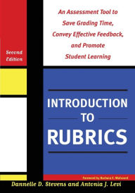 Title: Introduction to Rubrics: An Assessment Tool to Save Grading Time, Convey Effective Feedback, and Promote Student Learning / Edition 2, Author: Dannelle D. Stevens