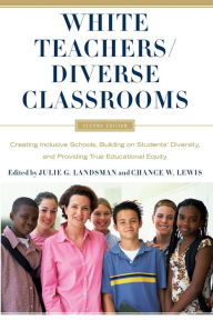 Title: White Teachers / Diverse Classrooms: Creating Inclusive Schools, Building on Students' Diversity, and Providing True Educational Equity, Author: Julie Landsman