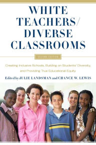 Title: White Teachers / Diverse Classrooms: Creating Inclusive Schools, Building on Students' Diversity, and Providing True Educational Equity, Author: Julie Landsman