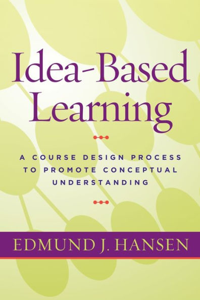 Idea-Based Learning: A Course Design Process to Promote Conceptual Understanding / Edition 1