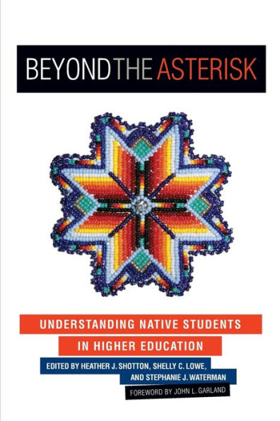 Beyond the Asterisk: Understanding Native Students in Higher Education / Edition 1