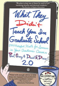 Title: What They Didn't Teach You in Graduate School: 299 Helpful Hints for Success in Your Academic Career, Author: Paul Gray