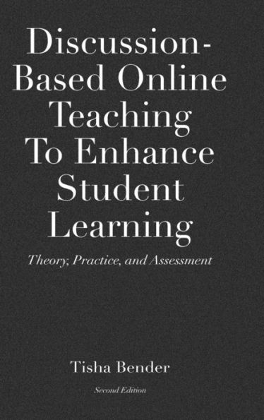 Discussion-Based Online Teaching To Enhance Student Learning: Theory, Practice and Assessment