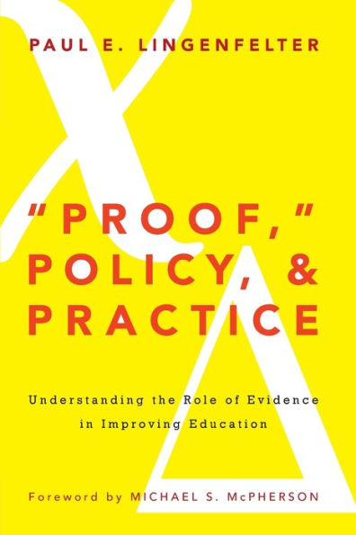 "Proof," Policy, and Practice: Understanding the Role of Evidence Improving Education