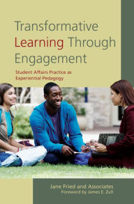 Title: Transformative Learning Through Engagement: Student Affairs Practice as Experiential Pedagogy, Author: Jane Fried