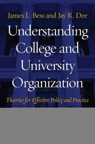 Title: Understanding College and University Organization: Theories for Effective Policy and Practice, Author: James L. Bess