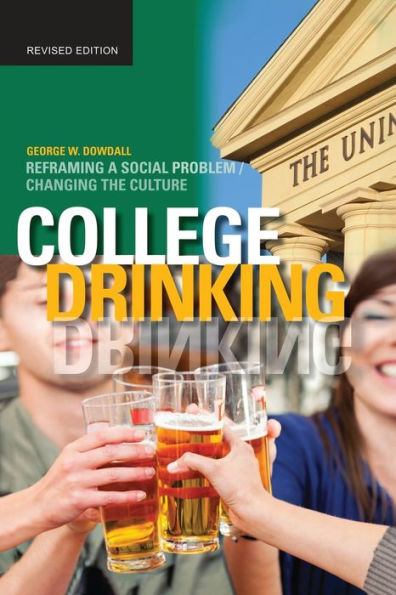 College Drinking: Reframing a Social Problem / Changing the Culture / Edition 1