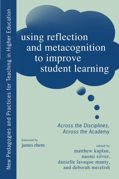 Using Reflection and Metacognition to Improve Student Learning: Across the Disciplines, Academy