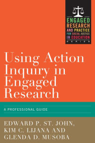 Title: Using Action Inquiry in Engaged Research: An Organizing Guide, Author: Edward P. St. John