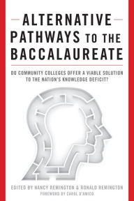 Title: Alternative Pathways to the Baccalaureate: Do Community Colleges Offer a Viable Solution to the Nation's Knowledge Deficit?, Author: Nancy Remington