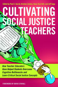 Title: Cultivating Social Justice Teachers: How Teacher Educators Have Helped Students Overcome Cognitive Bottlenecks and Learn Critical Social Justice Concepts, Author: Paul C. Gorski