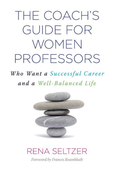 The Coach's Guide for Women Professors: Who Want a Successful Career and a Well-Balanced Life