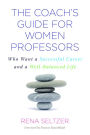 The Coach's Guide for Women Professors: Who Want a Successful Career and a Well-Balanced Life