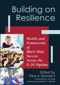 Title: Building on Resilience: Models and Frameworks of Black Male Success Across the P-20 Pipeline, Author: Fred A. Bonner II