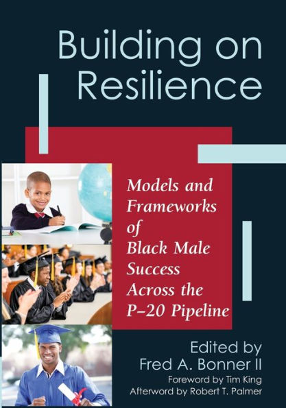 Building on Resilience: Models and Frameworks of Black Male Success Across the P-20 Pipeline / Edition 1