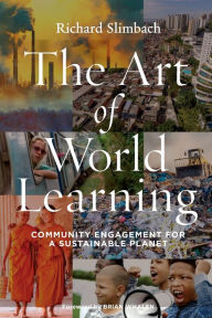 Title: The Art of World Learning: Community Engagement for a Sustainable Planet / Edition 1, Author: Richard Slimbach