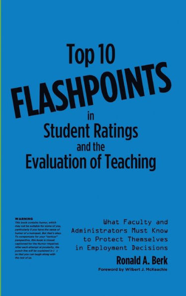 Top 10 Flashpoints Student Ratings and the Evaluation of Teaching: What Faculty Administrators Must Know to Protect Themselves Employment Decisions
