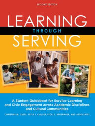 Title: Learning Through Serving: A Student Guidebook for Service-Learning and Civic Engagement Across Academic Disciplines and Cultural Communities / Edition 2, Author: Christine M. Cress