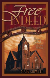 Title: Free Indeed: Heroes of Black Christian History, Author: Mark Sidwell