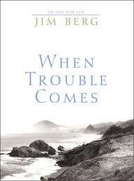 Title: When Trouble Comes: Truths for Life, Author: Jim Berg