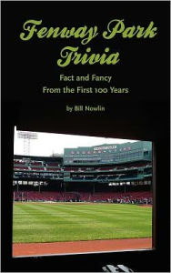 Title: Fenway Park Trivia: Fact and Fancy From the First 100 Years, Author: Bill Nowlin