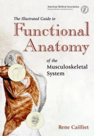 Title: The Illustrated Guide to Functional Anatomy of the Musculoskeletal System / Edition 1, Author: Rene Caillet