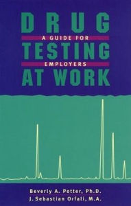 Title: Drug Testing At Work: A Guide for Employers and Employees, Author: Potter & Orfali